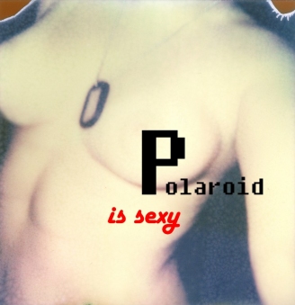 Polaroid is sexy